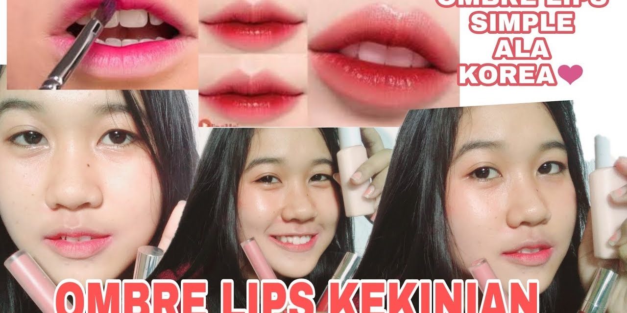 Tampil Fresh Seharian Dengan Ombre Lips Anti Gagal