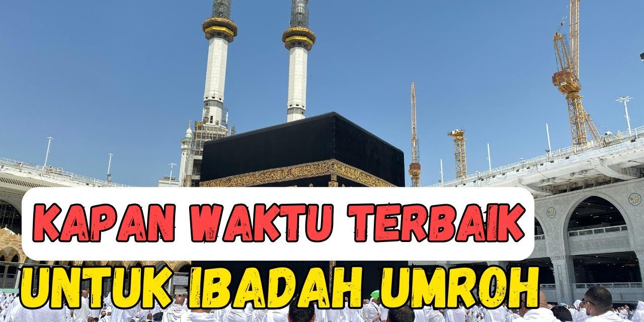 Bulan Paling Ideal Untuk Umroh, Supaya Ibadah Makin Khusyuk