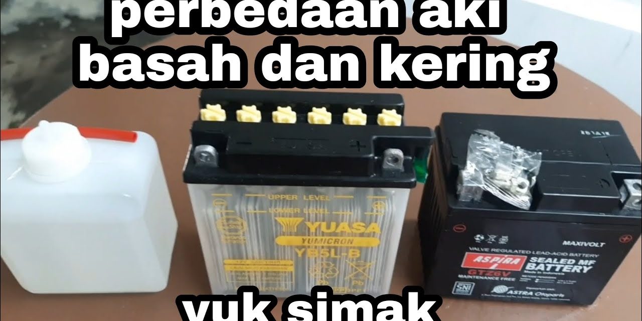 Membedakan Aki Basah Dan Aki Kering Yang Terdapat Pada Mobil